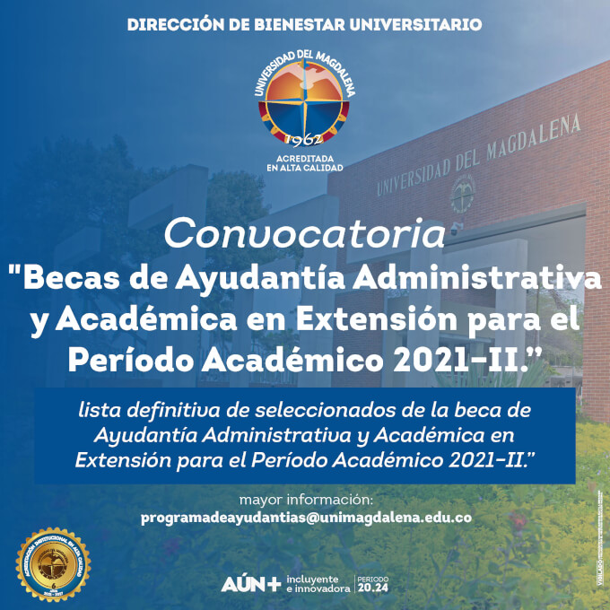 La Dirección de Bienestar Universitario Informa lista definitiva de seleccionados para Becas de Ayudantía Administrativa y Académica en Extensión. Período Académico 2021-II.